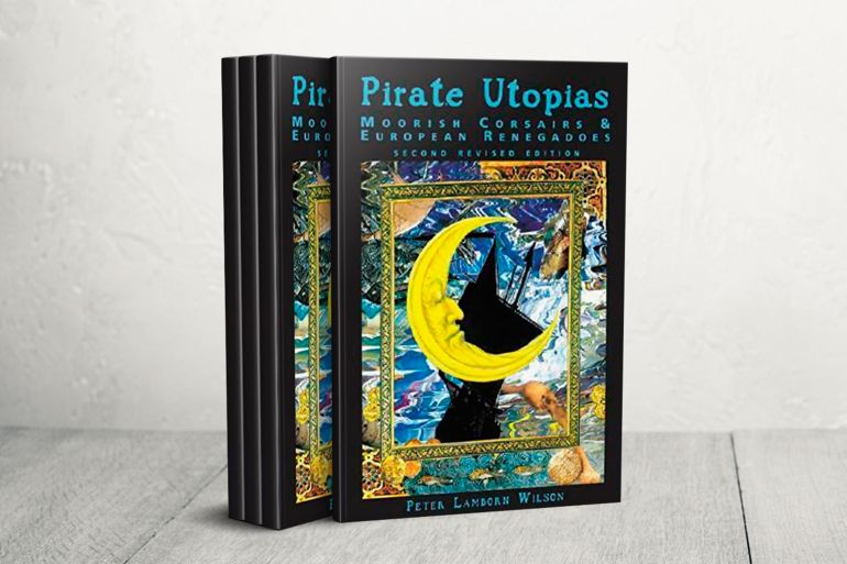 غلاف كتاب “يوتوبيا القراصنة: القراصنة المغاربة والخونة الأوروبيون”